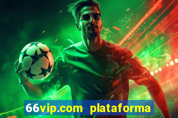 66vip.com plataforma de jogos